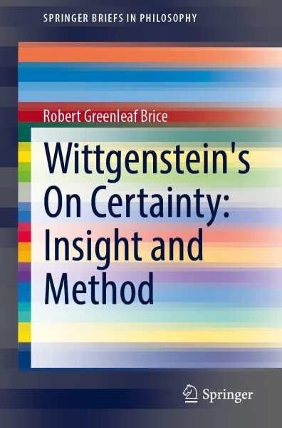 Wittgensteins On Certainty: Insight and Method SpringerBriefs in Philosophy